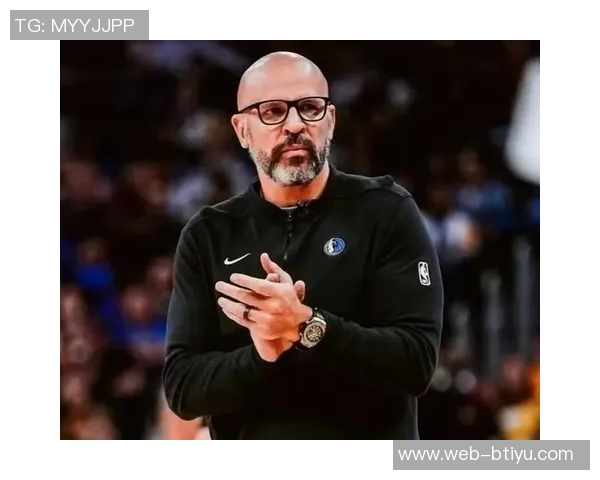 基德强调球队深度与竞争力首发替补实力相当氛围高涨